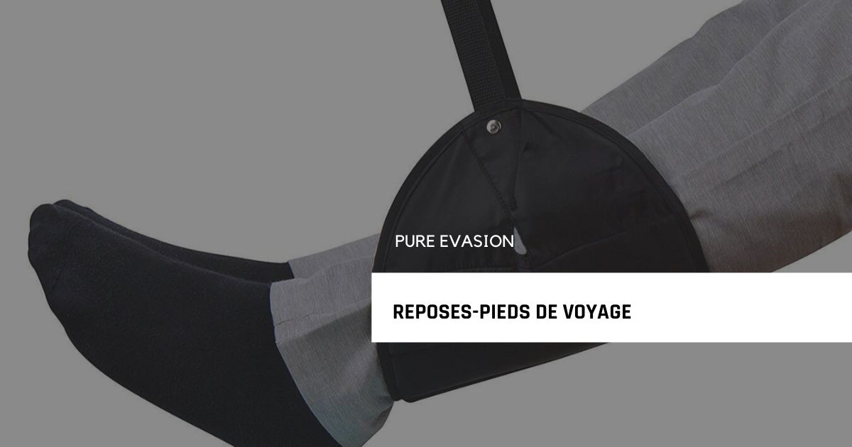 les meilleurs repose-pieds pour voyage