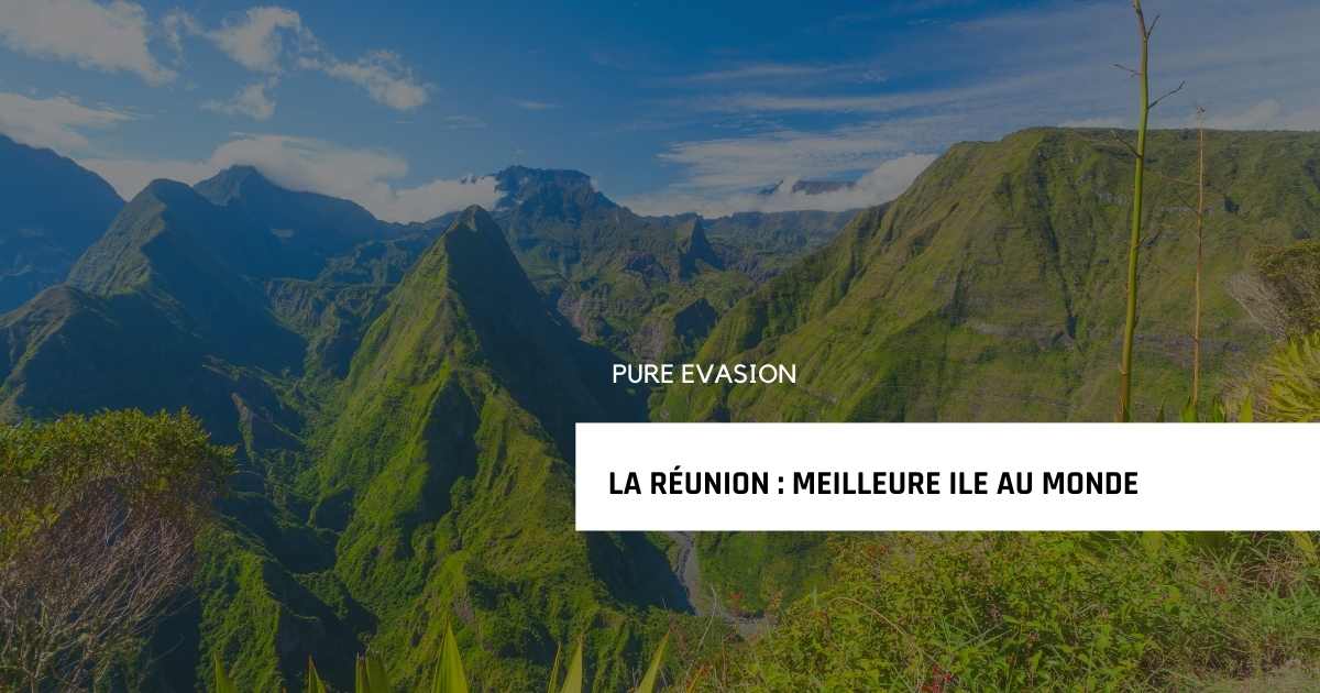 Ile de la réunion : meilleure île au monde